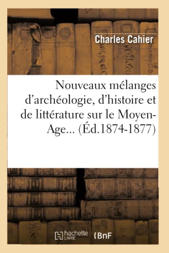 Nouveaux Melanges d'Archeologie, d'Histoire et de Litterature Sur le Moyen-Age.. [Paperback]