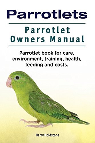 Parrotlets. Parrotlet Oners Manual. Parrotlet Book for Care, Environment, Train [Paperback]