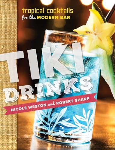 Tiki Drinks: Tropical Cocktails for the Modern Bar [Hardcover]