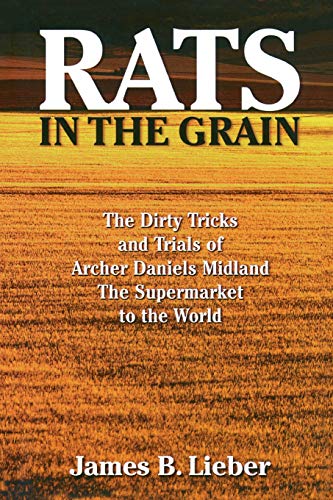 Rats in the Grain The Dirty Tricks and Trials of Archer Daniels Midland, the Su [Paperback]