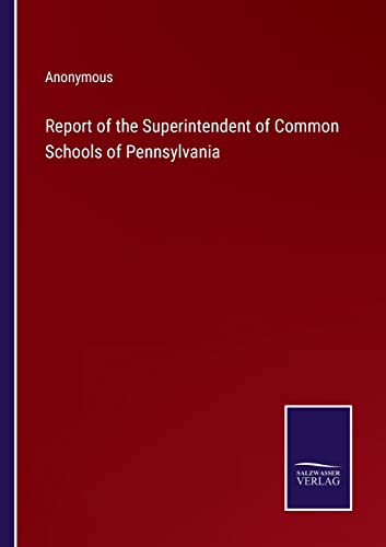 Report Of The Superintendent Of Common Schools Of Pennsylvania