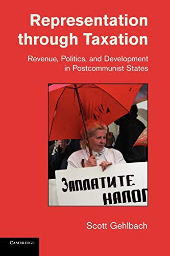 Representation through Taxation Revenue, Politics, and Development in Postcommu [Paperback]