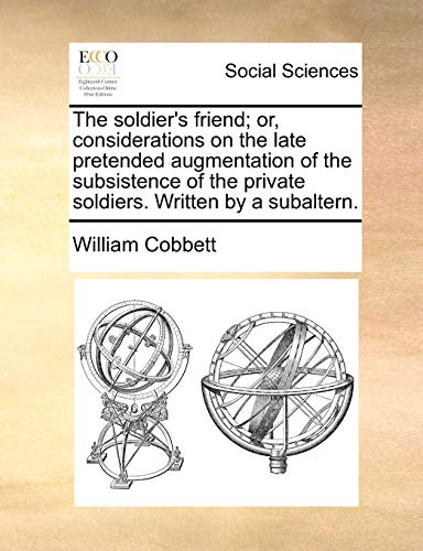 Soldier's Friend or, Considerations on the Late Pretended Augmentation of the S [Paperback]