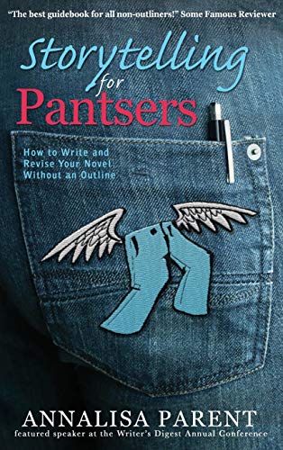 Storytelling For Pantsers Ho To Write And Revise Your Novel Without An Outline [Hardcover]