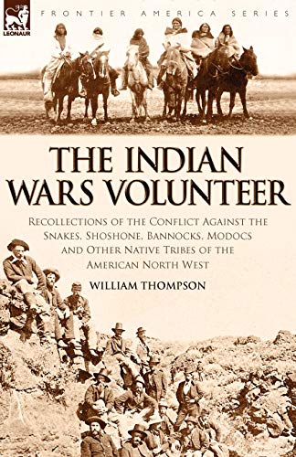 The Indian Wars Volunteer Recollections Of The Conflict Against The Snakes, Sho [Paperback]