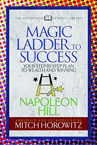 The Magic Ladder to Success (Condensed Classics) Your-Step-By-Step Plan to Weal [Paperback]