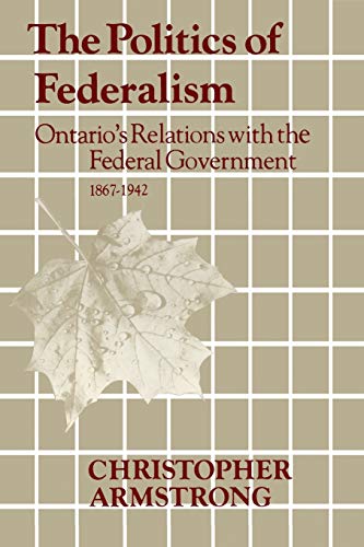 The Politics Of Federalism Ontario's Relations With The Federal Government. 186 [Paperback]