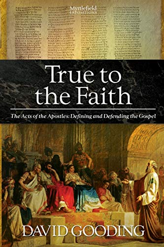 True To The Faith The Acts Of The Apostles Defining And Defending The Gospel ( [Paperback]