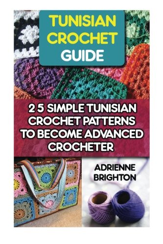 Tunisian Crochet Guide 25 Simple Tunisian Crochet Patterns To Become An Advance [Paperback]