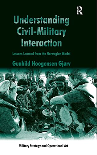 Understanding Civil-Military Interaction Lessons Learned from the Noregian Mod [Hardcover]