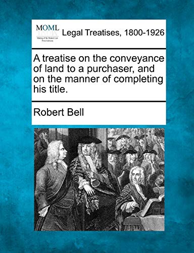 treatise on the conveyance of land to a purchaser, and on the manner of completi [Paperback]