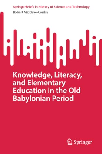 Knoledge, Literacy, and Elementary Education in the Old Babylonian Period [Paperback]