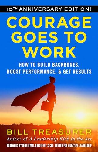 Courage Goes to Work: How to Build Backbones, Boost Performance, and Get Results [Paperback]