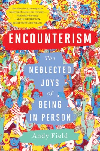 Encounterism: The Neglected Joys of Being In Person [Paperback]