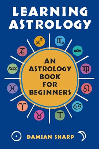 Learning Astrology: An Astrology Book For Beginners [Paperback]