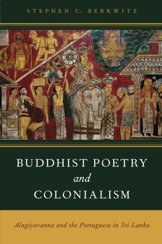 Buddhist Poetry and Colonialism Alagiyavanna and the Portuguese in Sri Lanka [Paperback]