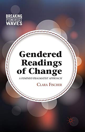 Gendered Readings of Change: A Feminist-Pragmatist Approach [Paperback]