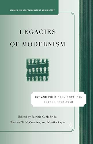 Legacies of Modernism Art and Politics in Northern Europe, 1890-1950 [Paperback]