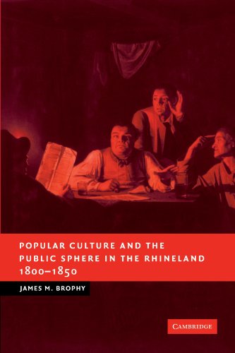 Popular Culture and the Public Sphere in the Rhineland, 1800}}}1850 [Paperback]