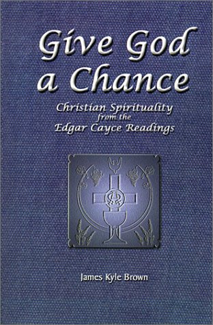 Give God A Chance Christian Spirituality From The Edgar Cayce Readings [Hardcover]