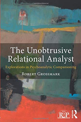 The Unobtrusive Relational Analyst Explorations in Psychoanalytic Companioning [Paperback]