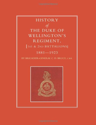 History Of The Duke Of WellingtonS Regiment, 1st And 2nd Battalions 1881-1923 [Paperback]