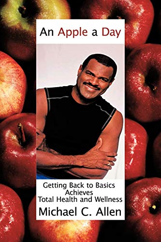 Apple a Day  Getting Back to Basics Achieves Total Health and Wellness [Paperback]