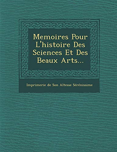 Memoires Pour l'Histoire des Sciences et des Beaux Arts... [Paperback]