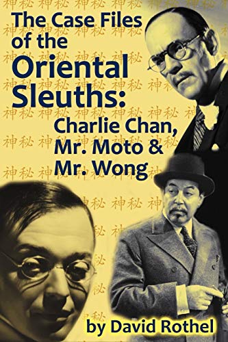 The Case Files Of The Oriental Sleuths Charlie Chan, Mr. Moto, And Mr. Wong [Paperback]