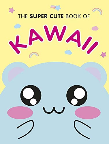 The Super Cute Book of Kawaii [Hardcover]