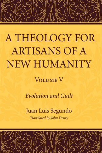 Theology for Artisans of a Ne Humanity, Volume 5  Evolution and Guilt [Paperback]