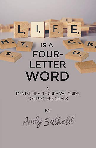 Life is a Four-Letter Word A mental health survival guide for professionals [Paperback]