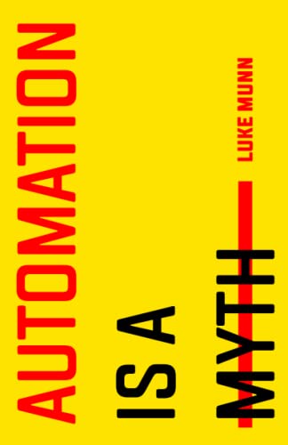 Automation Is a Myth [Paperback]