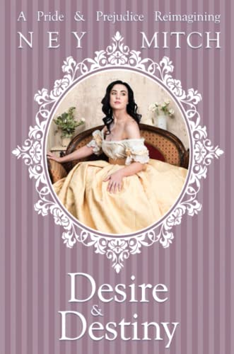 Desire and Destiny  A Pride and Prejudice Reimagining, Book 3 [Paperback]