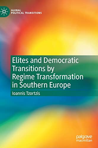 Elites and Democratic Transitions by Regime Transformation in Southern Europe [Hardcover]