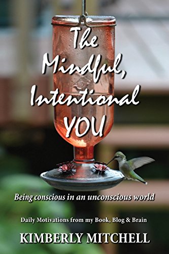 Mindful, Intentional You  Being Conscious in an Unconscious World [Paperback]