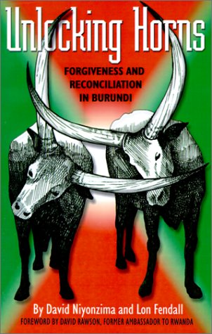 Unlocking Horns Forgiveness And Reconciliation In Burundi [Paperback]