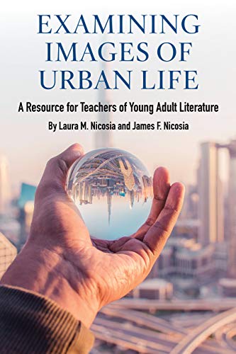 Examining Images of Urban Life : A Resource for Teachers of Young Adult Literatu [Paperback]