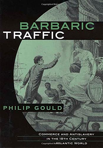 Barbaric Traffic Commerce and Antislavery in the Eighteenth-Century Atlantic Wo [Hardcover]