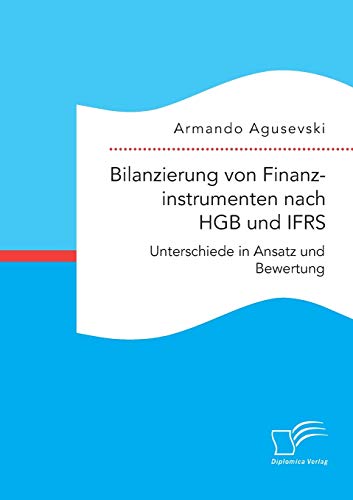 Bilanzierung Von Finanzinstrumenten Nach Hgb Und Ifrs Unterschiede In Ansatz Un [Paperback]