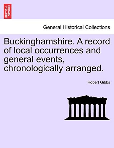 Buckinghamshire a Record of Local Occurrences and General Events, Chronologicall [Paperback]