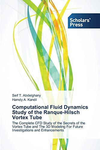 Computational Fluid Dynamics Study Of The Ranque-Hilsch Vortex Tube The Complet [Paperback]