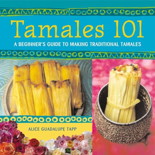 Tamales 101: A Beginner's Guide to Making Traditional Tamales [A Cookbook] [Paperback]