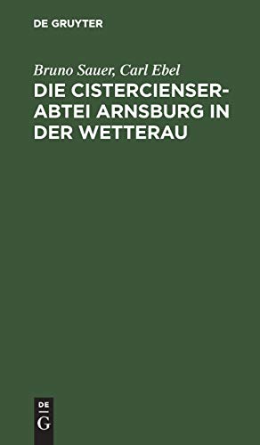 Die Cistercienserabtei Arnsburg in der Wetterau  Geschichte und Beschreibung de [Hardcover]