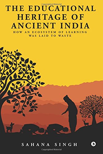 Educational Heritage of Ancient India  Ho an Ecosystem of Learning Was Laid to [Paperback]