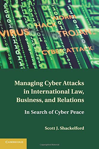 Managing Cyber Attacks in International La, Business, and Relations In Search  [Paperback]