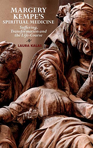 Margery Kempe's Spiritual Medicine Suffering, Transformation and the Life-Cours [Hardcover]