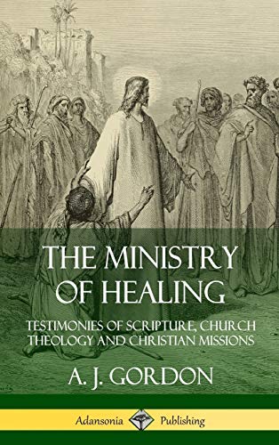 Ministry of Healing  Testimonies of Scripture, Church Theology and Christian Mi [Hardcover]