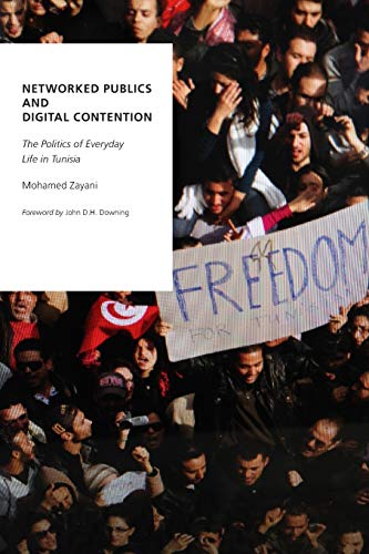 Netorked Publics and Digital Contention The Politics of Everyday Life in Tunis [Paperback]