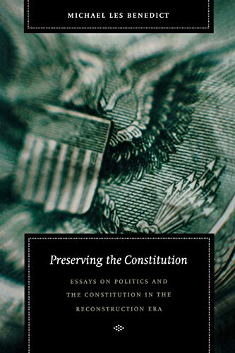 Preserving the Constitution Essays on Politics and the Constitution in the Reco [Paperback]